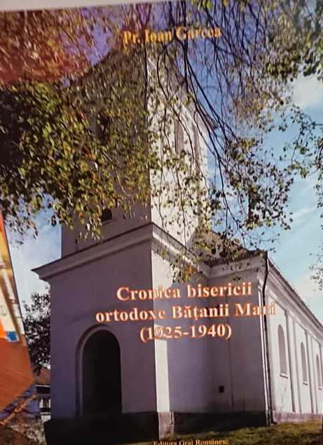 O CARTE PE ZI: Un volum cu o valoare documentară deosebită.  „Cronica Bisericii Ortodoxe Bățanii Mari (1925-1940)”, de preot Ioan Garcea (1)